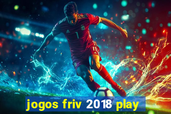 jogos friv 2018 play